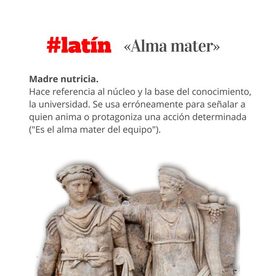 En latín, la expresión Alma Mater hace referencia a la universidad como madre que alimenta